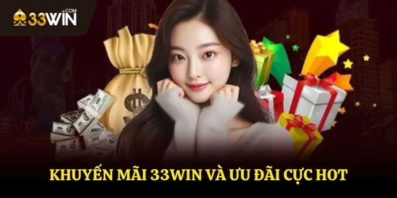 Những khuyến mãi hot tại 33WIN