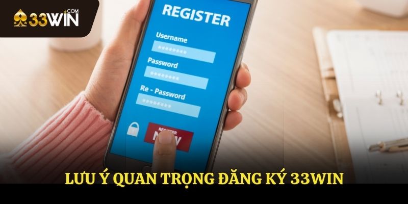 Lưu ý khi đăng ký 33WIN