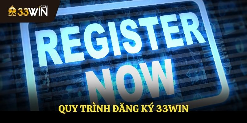 Hướng dẫn quy trình đăng ký 33WIN